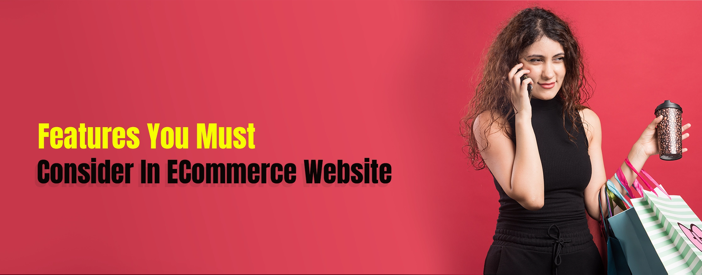 Features You Must Consider In E-commerce Website